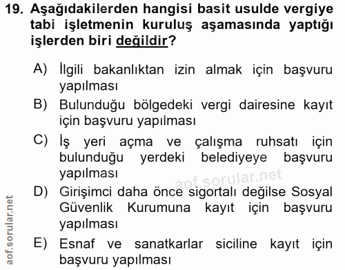19. soru: Aşağıdakilerden hangisi basit usulde vergiye tabi işletmenin kuruluş aşamasında yaptığı işlerden biri değildir? A) Il…