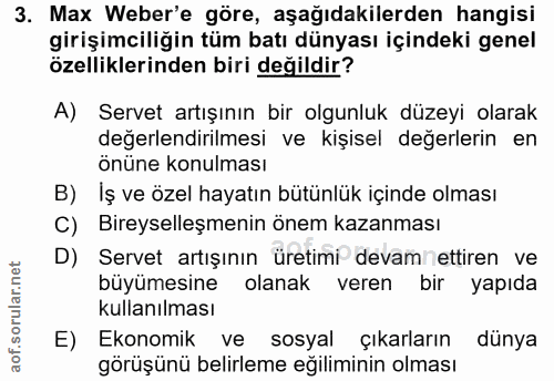 3. soru: Max Weber'e göre, aşağıdakilerden hangisi girişimciliğin tüm batı dünyası içindeki genel özelliklerinden biri değildi…