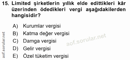 15. soru: Limited şirketlerin yıllık elde edittikleri kâr üzerinden ödedikleri vergi aşağıdakilerden hangisidir? A) Kurumlar ve…