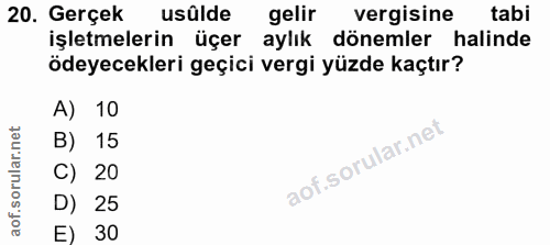 20. soru: Gerçek usûlde gelir vergisine tabi işletmelerin üçer aylık dönemler halinde ödeyecekleri geçici vergi yüzde kaçtır? A…