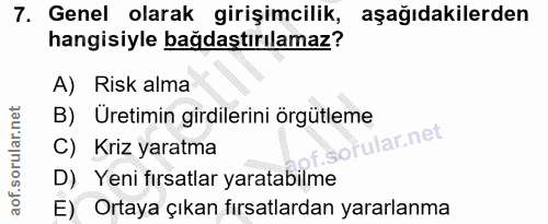 7. soru: Genel olarak girişimcilik, aşağıdakilerden hangisiyle bağdaştırılamaz? A) Risk alma B) Üretimin girdilerini örgütleme…