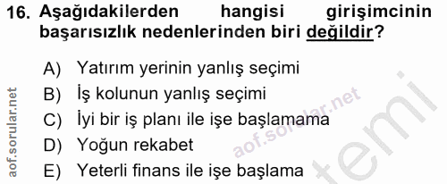 16. soru: Aşağıdakilerden hangisi girişimcinin başarısızlık nedenlerinden biri değildir? A) Yatırım yerinin yanlış seçimi B) İş…