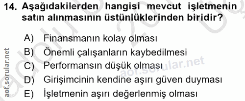 14. soru: Aşağıdakilerden hangisi mevcut işletmenin satın alınmasının üstünlüklerinden biridir? A) Finansmanın kolay olması B)…