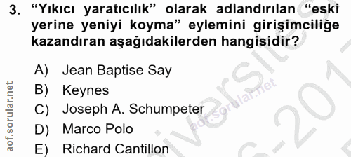 3. soru: "Yıkıcı yaratıcılık" olarak adlandırılan "eski yerine yeniyi koyma" eylemini girişimciliğe kazandıran aşağıdakilerden…