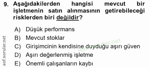 9. soru: Aşağıdakilerden hangisi mevcut bir işletmenin satın alinmasinın getirebileceği risklerden biri değildir? A) Düşük per…