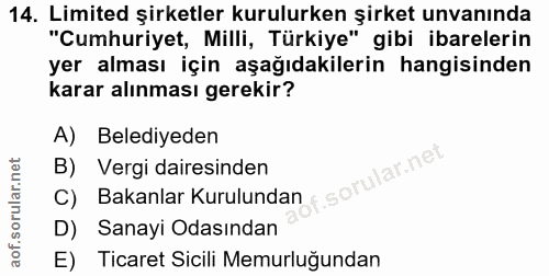 14. soru: Limited şirketler kurulurken şirket unvanında "Cumhuriyet, Milli, Türkiye" gibi ibarelerin yer alması için aşağıdakil…