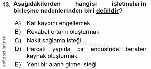 13. soru: Aşağıdakilerden hangisi işletmelerin birleşme nedenlerinden biri değildir? A) Kår kaybını engellemek B) Rekabet ortam…