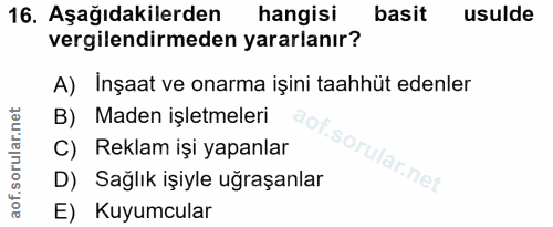 16. soru: Aşağıdakilerden hangisi basit usulde vergilendirmeden yararlanır? A) Inşaat ve onarma işini taahhüt edenler B) Maden…
