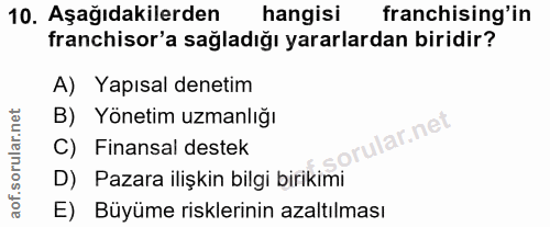 10. soru: Aşağıdakilerden hangisi franchising'in franchisor'a sağladığı yararlardan biridir? A) Yapısal denetim B) Yönetim uzma…