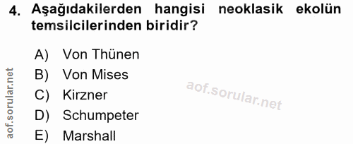 4. soru: Aşağıdakilerden hangisi neoklasik ekolün temsilcilerinden biridir? A) Von Thünen B) Von Mises C) Kirner D) Schumpeter…