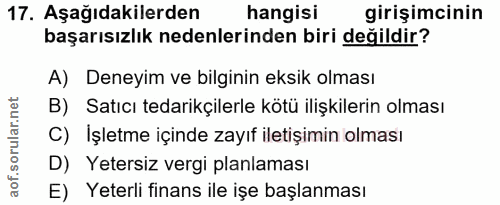 17. soru: Aşağıdakilerden hangisi girişimcinin başarısızlık nedenlerinden biri değildir? A) Deneyim ve bilginin eksik olması B)…