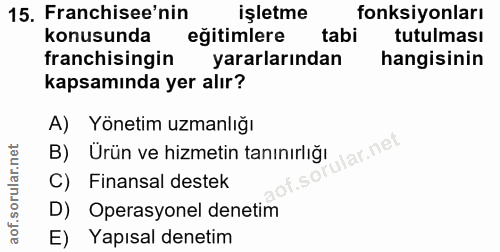15. soru: Franchisee'nin işletme fonksiyonları konusunda egitimlere tabi tutulması franchisingin yararlarından hangisinin kapsa…