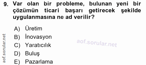 9. soru: Var olan bir probleme, bulunan yeni bir çözümün ticari başarı getirecek şekilde uygulanmasına ne ad verilir? A) Üreti…