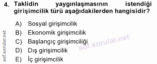 4. soru: Taklidin yaygınlaşmasının istendiği girişimcilik türü aşağıdakilerden hangisidir? A) Sosyal girişimcilik B) Ekonomik…