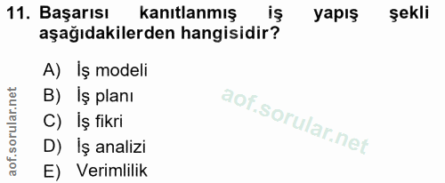 11. soru: Başarısı kanıtlanmış is yapış şekli aşağıdakilerden hangisidir? A) İş modeli B) İş planı C) Iş fikri D) İş analizi E)…