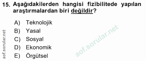 15. soru: Aşağıdakilerden hangisi fizibilitede yapılan araştırmalardan biri değildir? A) Teknolojik B) Yasal C) Sosyal D) Ekono…