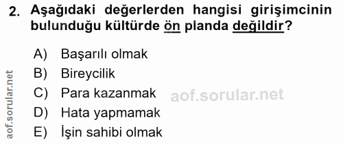 2. soru: Aşağıdaki değerlerden hangisi girişimcinin bulunduğu kültürde ön planda değildir? A) Başarılı olmak B) Bireycilik C)…