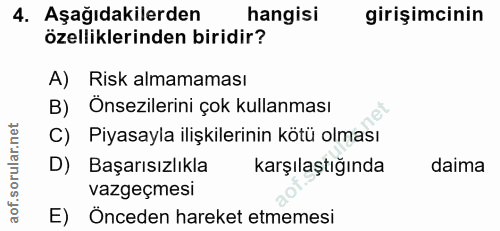 4. soru: Aşağıdakilerden hangisi girişimcinin özelliklerinden biridir? A) Risk almamaması B) Önsezilerini çok kullanması C) Pi…