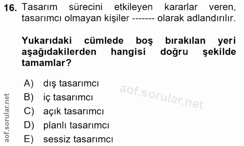 16. soru: Tasarım sürecini etkileyen kararlar veren, tasarımcı olmayan kişiler --_- olarak adlandırılır. Yukarıdaki cümlede boş…