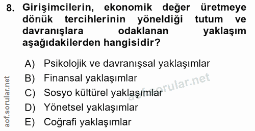 8. soru: Girişimcilerin, ekonomik değer üretmeye dönük tercihlerinin yöneldiği tutum ve davranışlara odaklanan yaklaşım aşağıd…