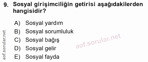 9. soru: Sosyal girişimciliğin getirisi aşağıdakilerden hangisidir? A) Sosyal yardım B) Sosyal sorumluluk C) Sosyal bağış D) S…