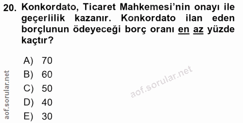 20. soru: Konkordato, Ticaret Mahkemesi'nin onayı ile geçerlilik kazanır. Konkordato ilan eden borçlunun ödeyeceği borç oranı e…