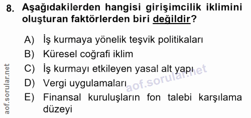 8. soru: Aşağıdakilerden hangisi girişimcilik iklimini oluşturan faktörlerden biri değildir? A) Iş kurmaya yönelik teşvik poli…