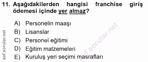11. soru: Aşağıdakilerden hangisi franchise giriş ödemesi içinde yer almaz? A) Personelin maaşı B) Lisanslar ar.ne C) Personel…