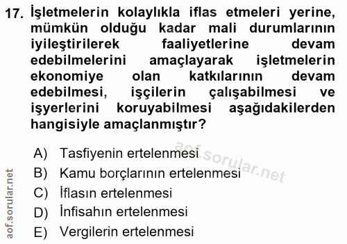 17. soru: İşletmelerin kolaylıkla iflas etmeleri yerine, mümkün olduğu kadar mali durumlarının iyileştirilerek faaliyetlerine d…