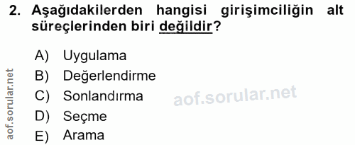 2. soru: Aşağıdakilerden hangisi girişimciliğin alt süreçlerinden biri değildir? A) Uygulama B) Degerlendirme C) Sonlandırma D…