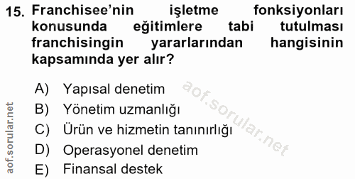 15. soru: Franchisee'nin işletme fonksiyonları konusunda eğitimlere tabi tutulması franchisingin yararlarından hangisinin kapsa…