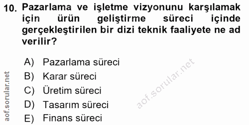 10. soru: Pazarlama ve işletme vizyonunu karşılamak için ürün geliştirme l süreci içinde gerçekleştirilen bir dizi teknik faali…