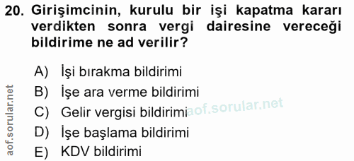 20. soru: Girişimcinin, kurulu bir işi kapatma kararı verdikten sonra vergi dairesine vereceği bildirime ne ad verilir? A) İşi…