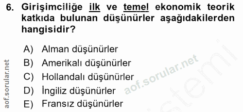 6. soru: Girişimciliğe ilk ve temel ekonomik teorik katkıda bulunan düşünürler aşağıdakilerden hangisidir? A) Alman düşünürler…