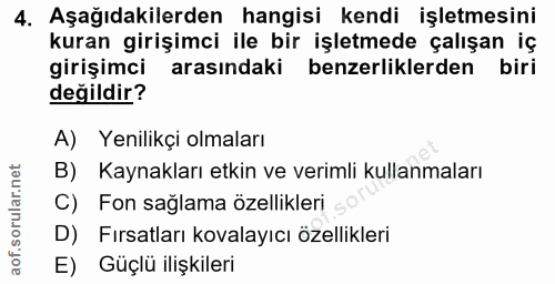 4. soru: Aşağıdakilerden hangisi kendi işletmesini kuran girişimci ile bir işletmede çalışan iç girişimci arasındaki benzerlik…