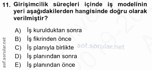 11. soru: Girişimcilik süreçleri içinde iş modelinin yeri aşağıdakilerden hangisinde doğru olarak verilmiştir? A) İş kuruldukta…