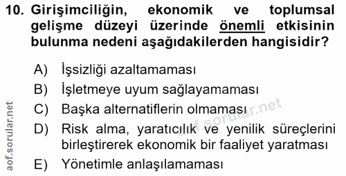 10. soru: Girişimciliğin, ekonomik ve toplumsal gelişme düzeyi üzerinde önemli etkisinin bulunma nedeni aşağıdakilerden hangisi…