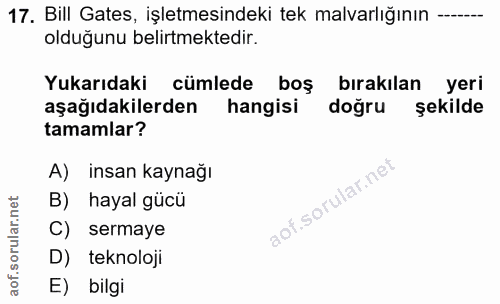 17. soru: Bill Gates, işletmesindeki tek malvarlığının olduğunu belirtmektedir. Yukarıdaki cümlede boş bırakılan yeri aşağıdaki…