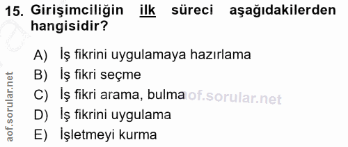 15. soru: Girişimciliğin ilk süreci aşağıdakilerden hangisidir? A) Iş fikrini uygulamaya hazırlama rular.net B) Iş fikri seçme…