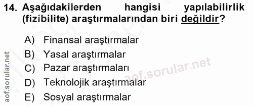 14. soru: Aşağıdakilerden hangisi yapılabilirlik (fizibilite) araştırmalarından biri değildir? A) Finansal araştırmalar B) Yasa…