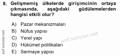 8. soru: Gelişmemiş ülkelerde girişimcinin ortaya çıkmasında, aşağıdaki güdülmelerden hangisi etkili olur? A) Pazar mekanizmal…