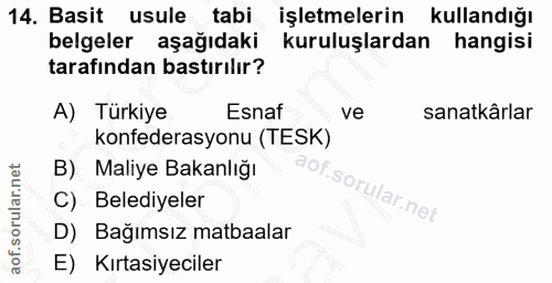 14. soru: Basit usule tabi işletmelerin kullandığı belgeler aşağıdaki kuruluşlardan hangisi tarafından bastırılır? A) Türkiye E…