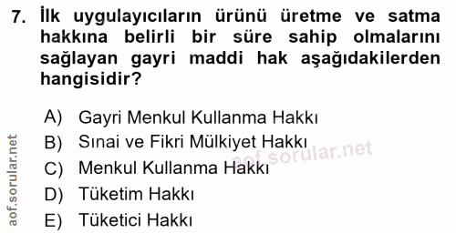 7. soru: İlk uygulayıcıların ürünü üretme ve satma hakkına belirli bir süre sahip olmalarını sağlayan gayri maddi hak aşağıdak…