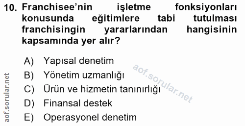 10. soru: Franchisee'nin işletme fonksiyonları konusunda eğitimlere tabi tutulması franchisingin yararlarından hangisinin kapsa…