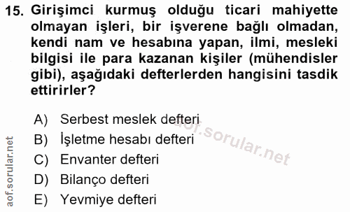 15. soru: Girişimci kurmuş olduğu ticari mahiyette olmayan işleri, bir işverene bağlı olmadan, kendi nam ve hesabına yapan, ilm…