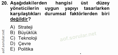 20. soru: Aşağıdakilerden hangisi üst düzey yöneticilerin uygun yapıyı tasarlarken karşılaştıkları durumsal faktörlerden biri d…
