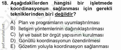 18. soru: Aşağıdakilerden hangisi bir işletmede koordinasyonun saglanması için gerekli tekniklerinden biri değildir? A) Plan ve…
