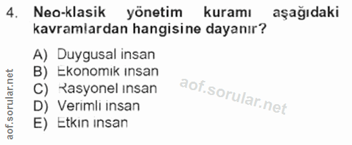 4. soru: Neo-klasik yönetim kuramı aşağıdaki kavramlardan hangisine dayanır? A) Duygusal insan B) Ekonomık ınsan C) Rasyonel i…