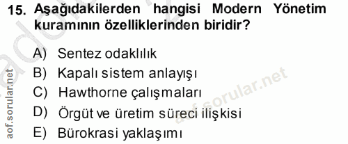 15. soru: Aşağıdakilerden hangisi Modern Yönetim kuramının özelliklerinden biridir? A) Sentez odaklılık B) Kapalı sistem anlayı…
