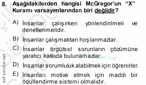 8. soru: Aşağıdakilerden hangisi McGregor'un "X" Kuramı varsayımlarından biri değildir? A) İnsanlar çalışırken yönlendirilmeli…
